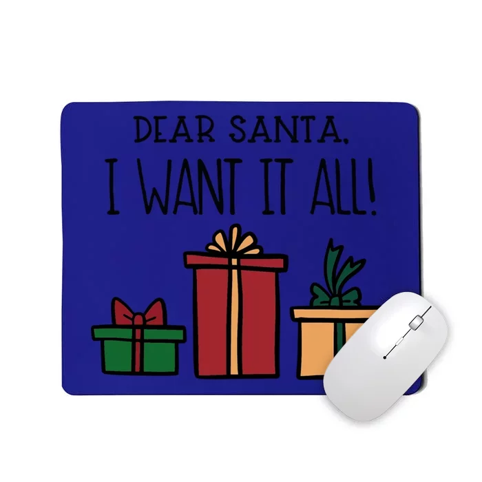 Dear Santa I Want It All! Great Gift Mousepad