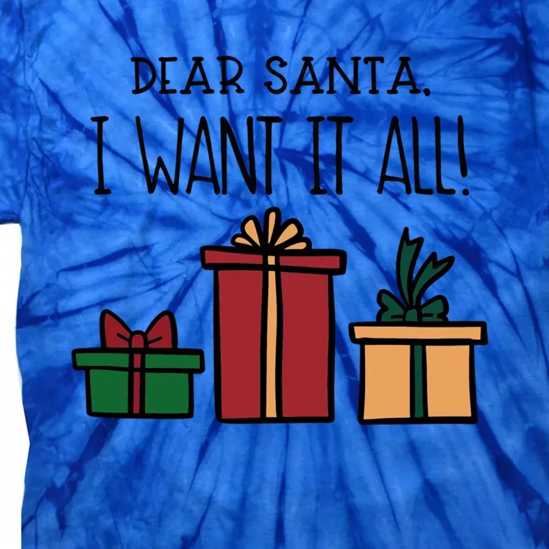 Dear Santa I Want It All! Great Gift Tie-Dye T-Shirt