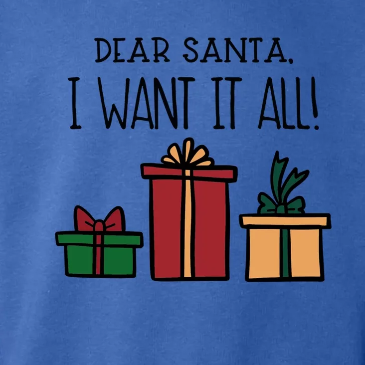 Dear Santa I Want It All! Great Gift Toddler Hoodie