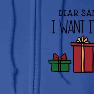 Dear Santa I Want It All! Great Gift Full Zip Hoodie