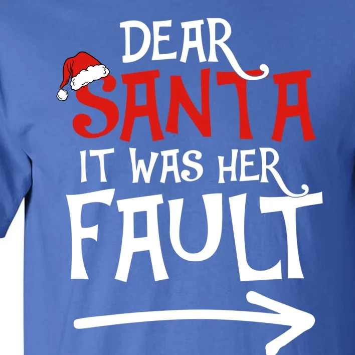 Dear Santa It Was Her Fault Funny Couples Matching Christmas Gift Tall T-Shirt