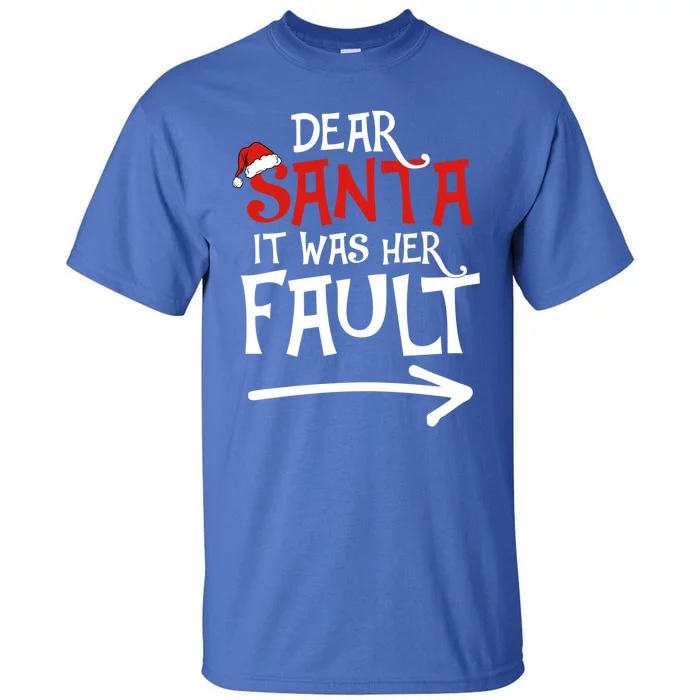 Dear Santa It Was Her Fault Funny Couples Matching Christmas Gift Tall T-Shirt