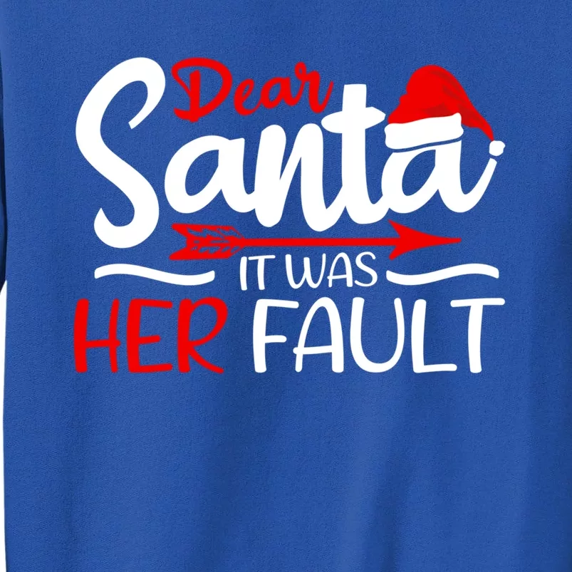 Dear Santa It Was Her Fault Husband Brother Dad Grandpa Gift Sweatshirt