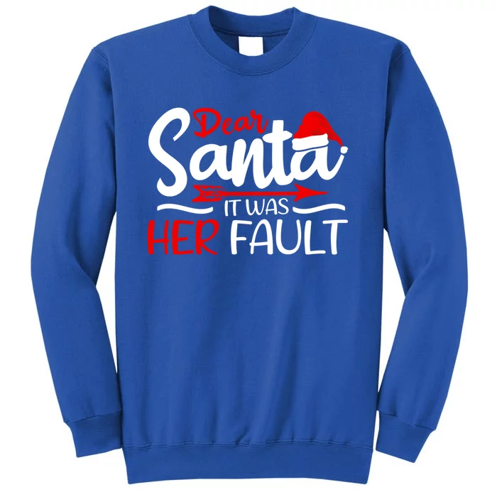 Dear Santa It Was Her Fault Husband Brother Dad Grandpa Gift Sweatshirt