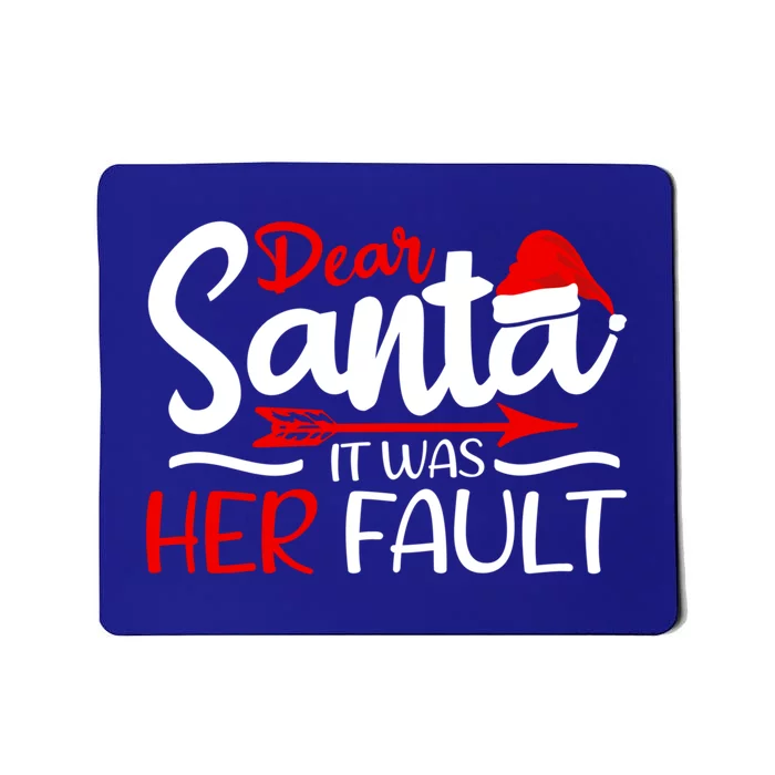 Dear Santa It Was Her Fault Husband Brother Dad Grandpa Gift Mousepad