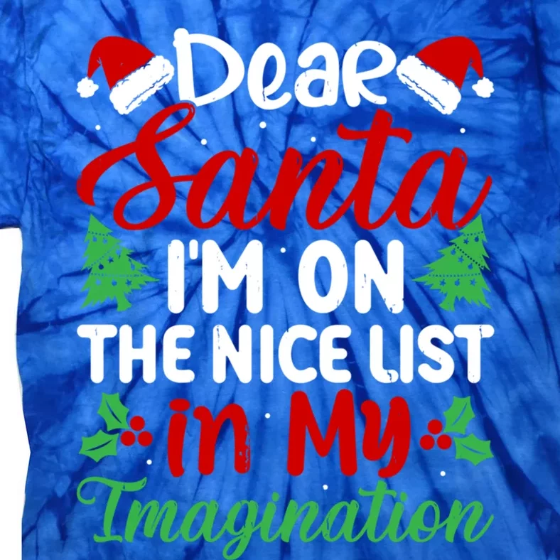 Dear Santa IM On Nice List In My Imagination Xmas Cute Gift Tie-Dye T-Shirt