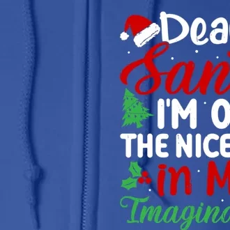 Dear Santa IM On Nice List In My Imagination Xmas Cute Gift Full Zip Hoodie