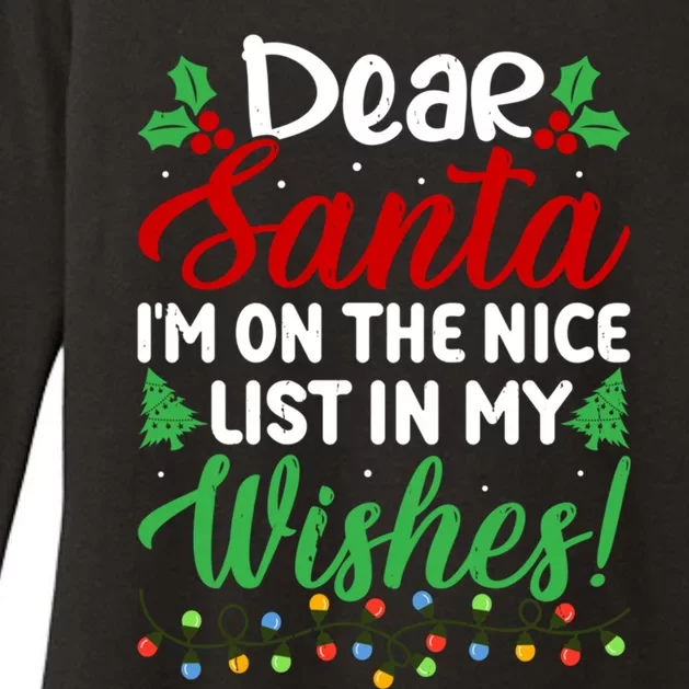 Dear Santa IM On Nice List In My Wishes Funny Christmas Funny Gift Womens CVC Long Sleeve Shirt