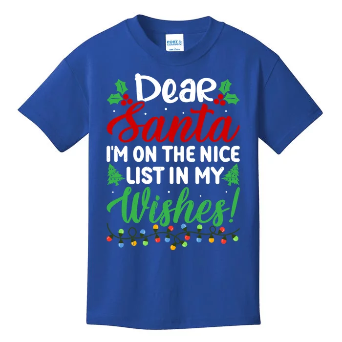 Dear Santa IM On Nice List In My Wishes Funny Christmas Funny Gift Kids T-Shirt