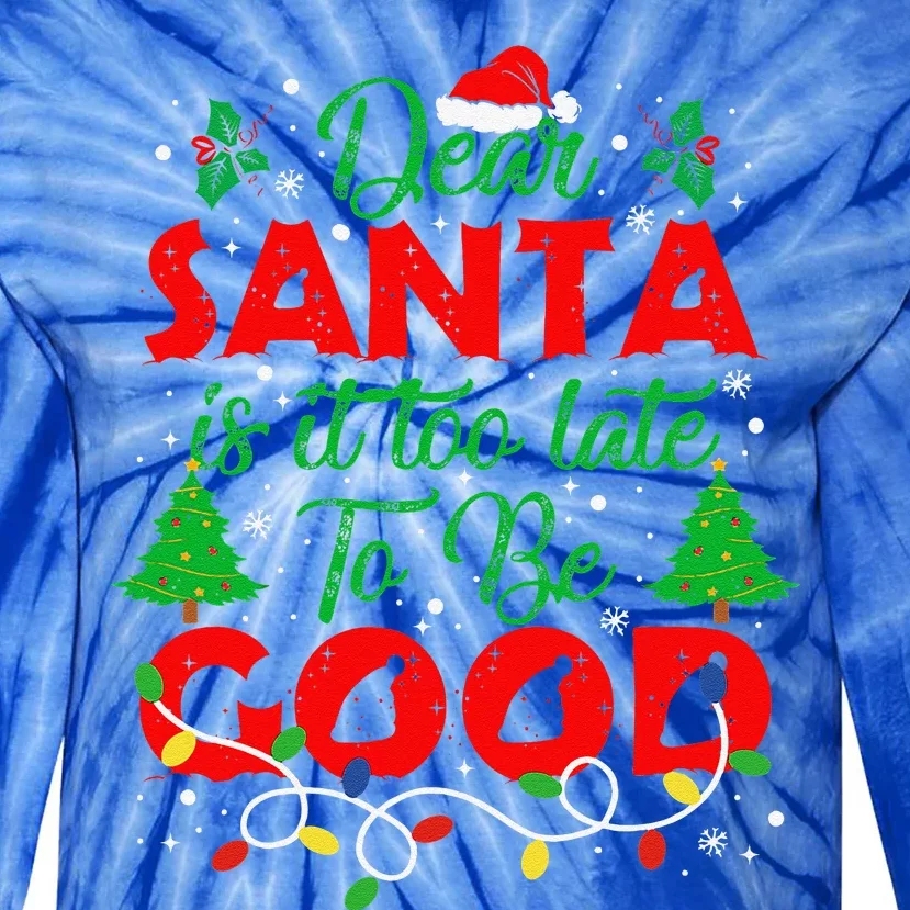 Dear Santa Is It Too Late To Be Good Funny Christmas Tie-Dye Long Sleeve Shirt