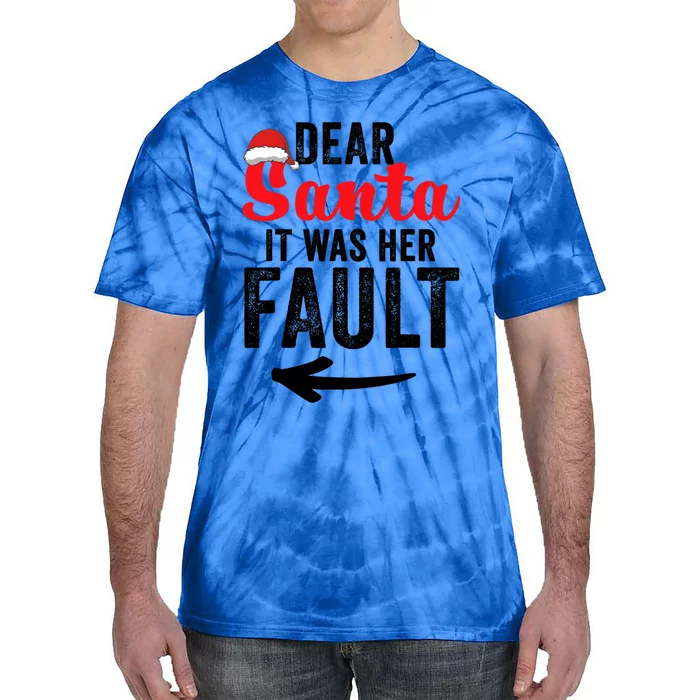 Dear Santa It Was Her Fault Funny Gift Tie-Dye T-Shirt