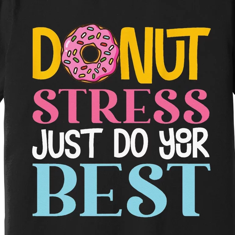 Donut Stress Just Do Your Best Rock The Test Day Teacher Premium T-Shirt