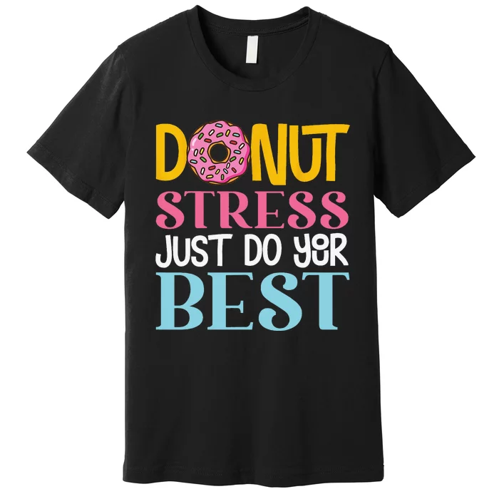 Donut Stress Just Do Your Best Rock The Test Day Teacher Premium T-Shirt