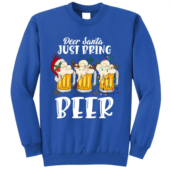 Dear Santa Just Bring Beer Christmas Ing Gift Tall Sweatshirt