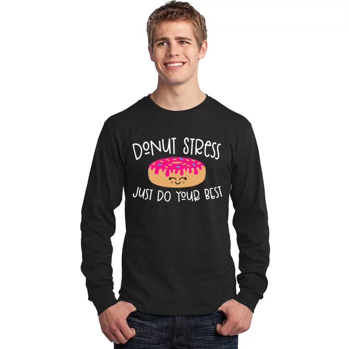 Donut Stress Just Do Your Best Funny Teachers Testing Day Tall Long Sleeve T-Shirt