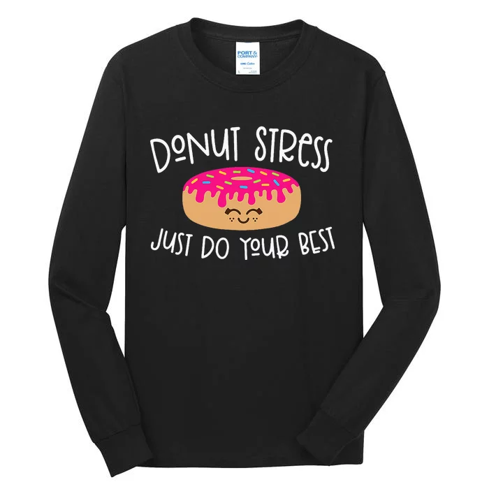 Donut Stress Just Do Your Best Funny Teachers Testing Day Tall Long Sleeve T-Shirt