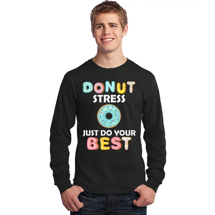 Donut Stress Just Do Your Best Test Day Teacher Gifts Long Sleeve Shirt