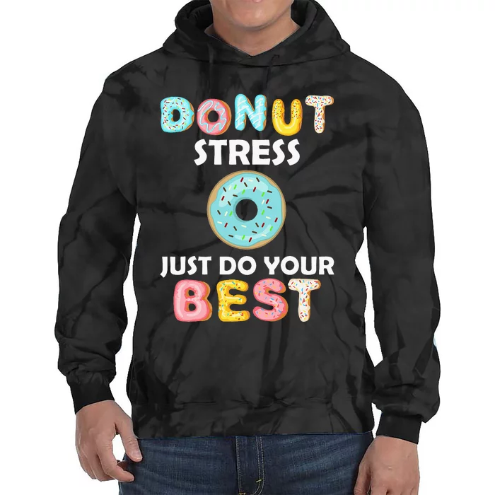 Donut Stress Just Do Your Best Test Day Teacher Gifts Tie Dye Hoodie