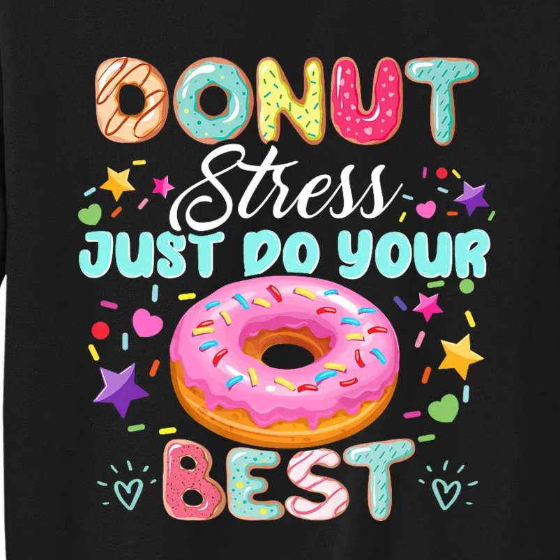 Donut Stress Just Do Your Best Testing Day Teacher Tall Sweatshirt