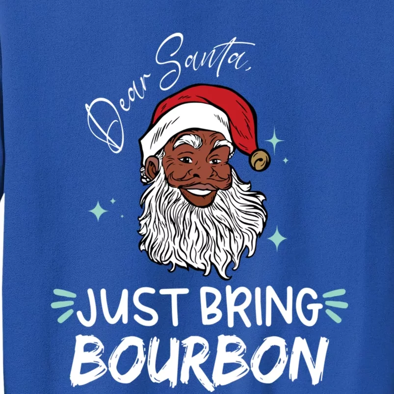 Dear Santa Just Bring Bourbon Funny Black Christmas Santa Gift Tall Sweatshirt