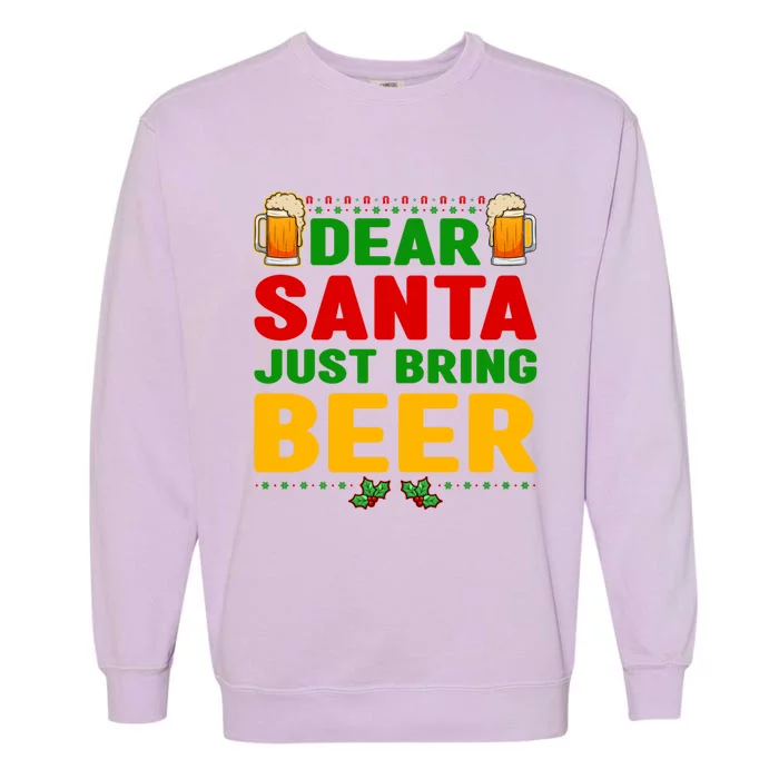 Dear Santa Just Bring Beer Gift Garment-Dyed Sweatshirt