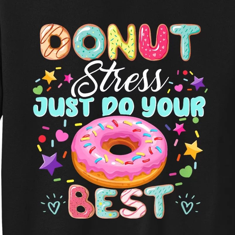 Donut Stress Just Do Your Best Testing Day Teacher Tall Sweatshirt