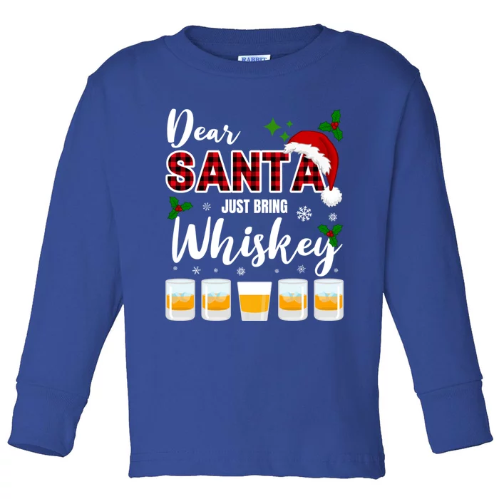 Dear Santa Just Bring Whiskey Meaningful Gift Toddler Long Sleeve Shirt