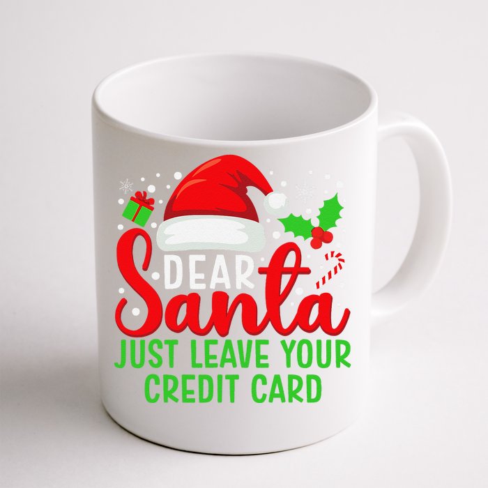 Dear Santa Just Leave Your Credit Card Family Christmas Front & Back Coffee Mug