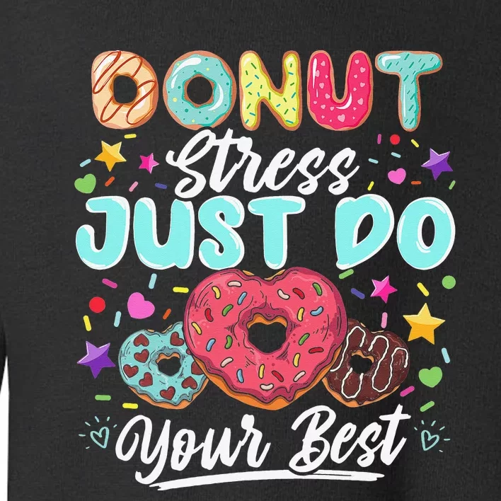 Donut Stress Just Do Your Best Testing Day Teachers Toddler Sweatshirt