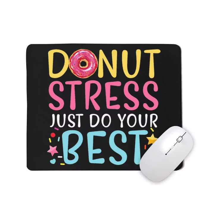 Donut Stress Just Do Your Best Funny Teachers Testing Day Mousepad