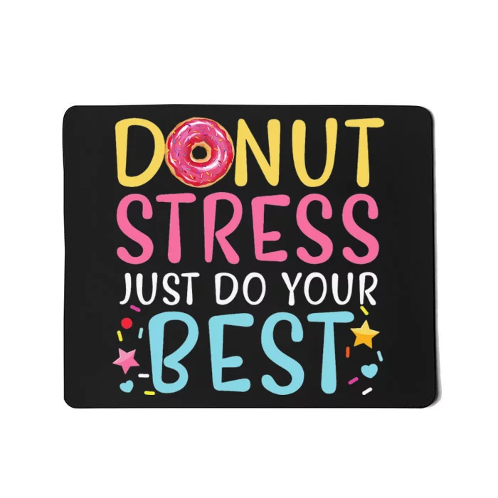 Donut Stress Just Do Your Best Funny Teachers Testing Day Mousepad