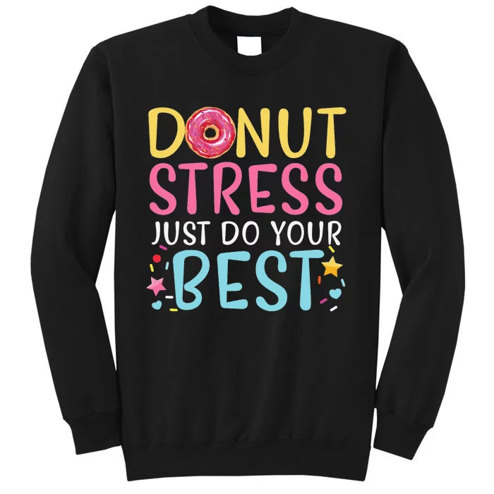 Donut Stress Just Do Your Best Funny Teachers Testing Day Tall Sweatshirt