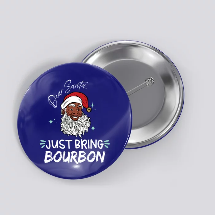 Dear Santa Just Bring Bourbon Funny Black Christmas Santa Cool Gift Button