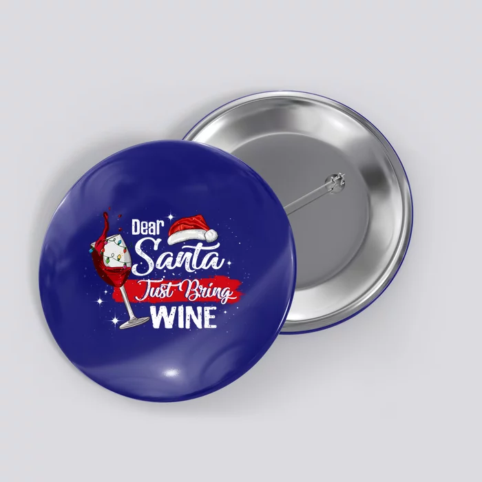 Dear Santa Just Bring Wine It Is My Perfect Christmas Funny Gift Button