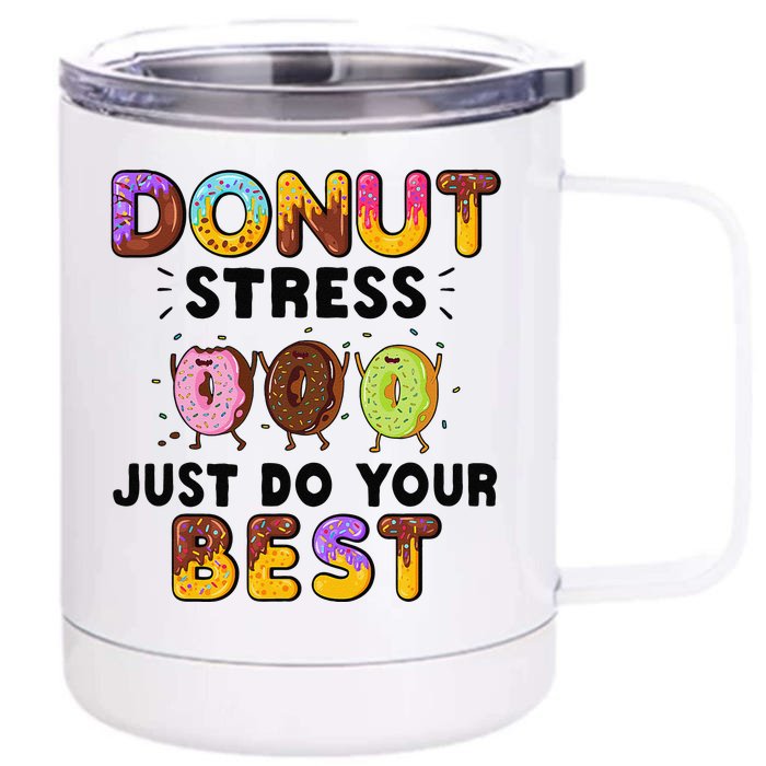 Donut Stress Just Do Your Best Funny Teachers Testing Day Gift Front & Back 12oz Stainless Steel Tumbler Cup