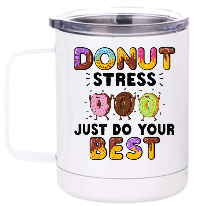 Donut Stress Just Do Your Best Funny Teachers Testing Day Gift Front & Back 12oz Stainless Steel Tumbler Cup