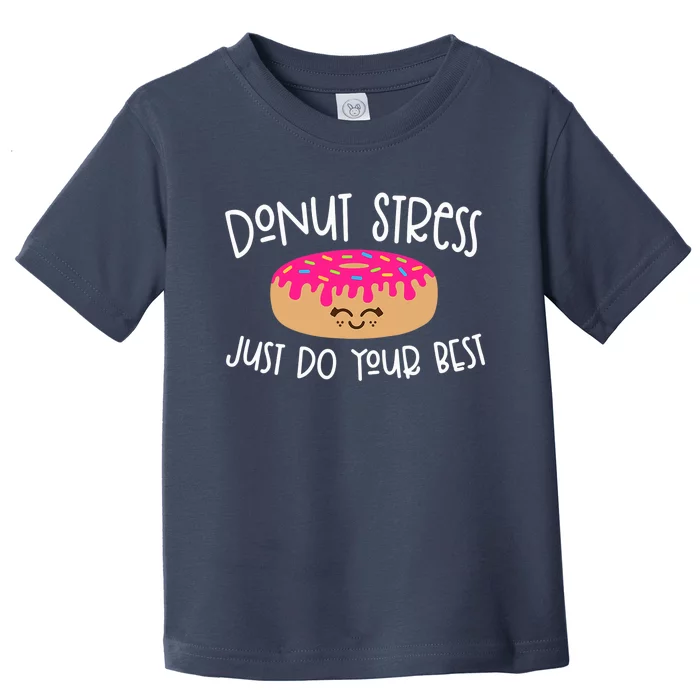 Donut Stress Just Do Your Best Funny Teachers Testing Day Toddler T-Shirt