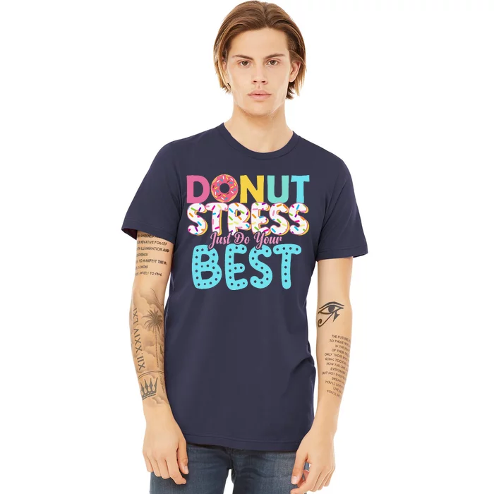 Donut Stress Just Do Your Best Teachers Testing Day Premium T-Shirt