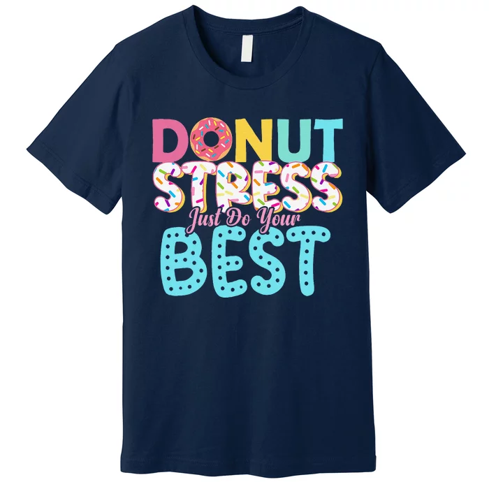 Donut Stress Just Do Your Best Teachers Testing Day Premium T-Shirt