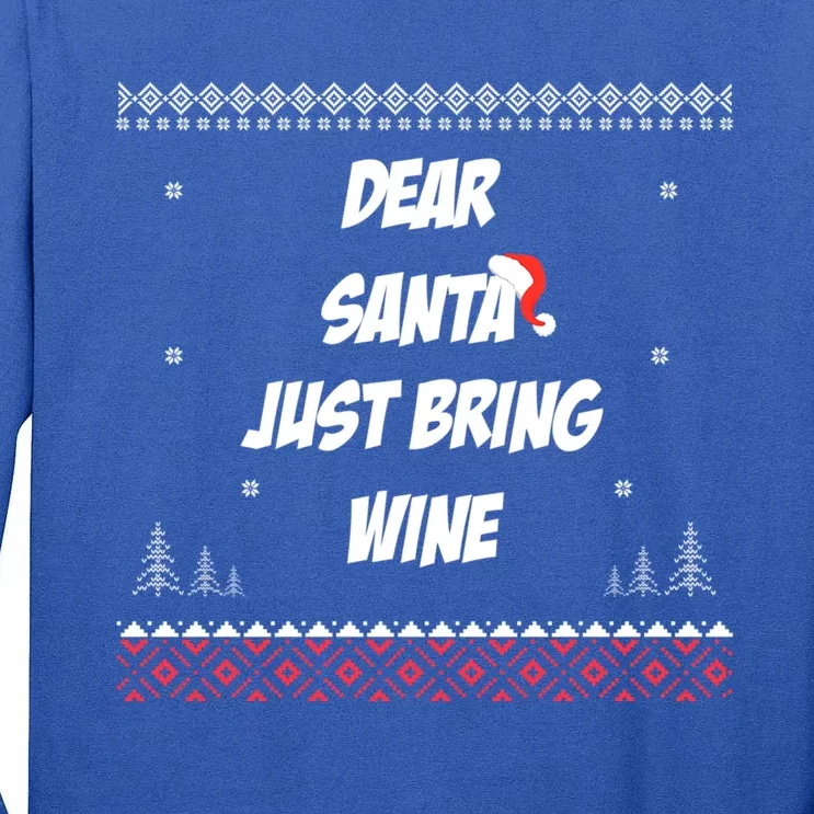 Dear Santa Just Bring Wine Funny Ugly Sweater Christmas Funny Gift Tall Long Sleeve T-Shirt