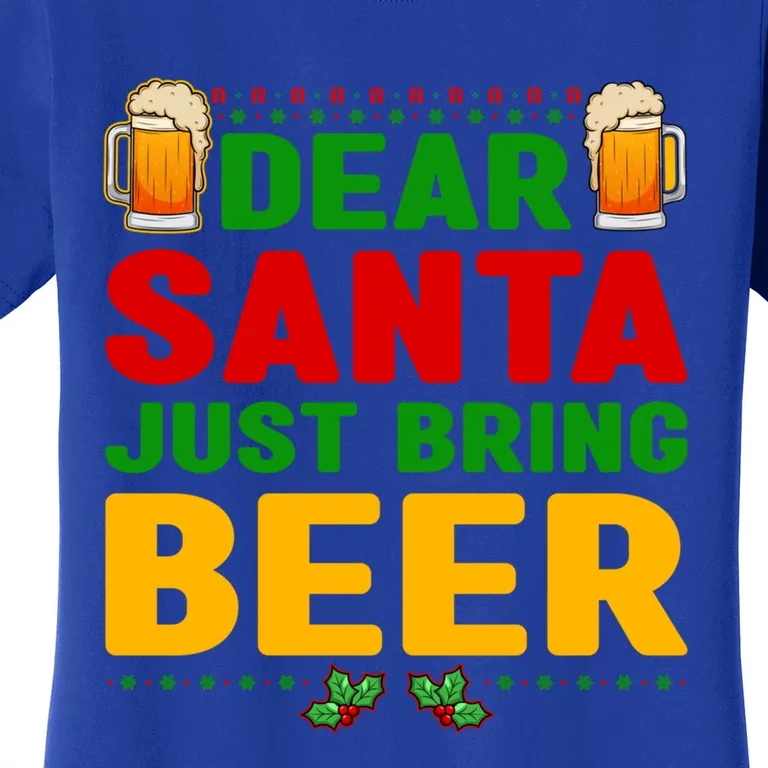 Dear Santa Just Bring Beer Great Gift Women's T-Shirt