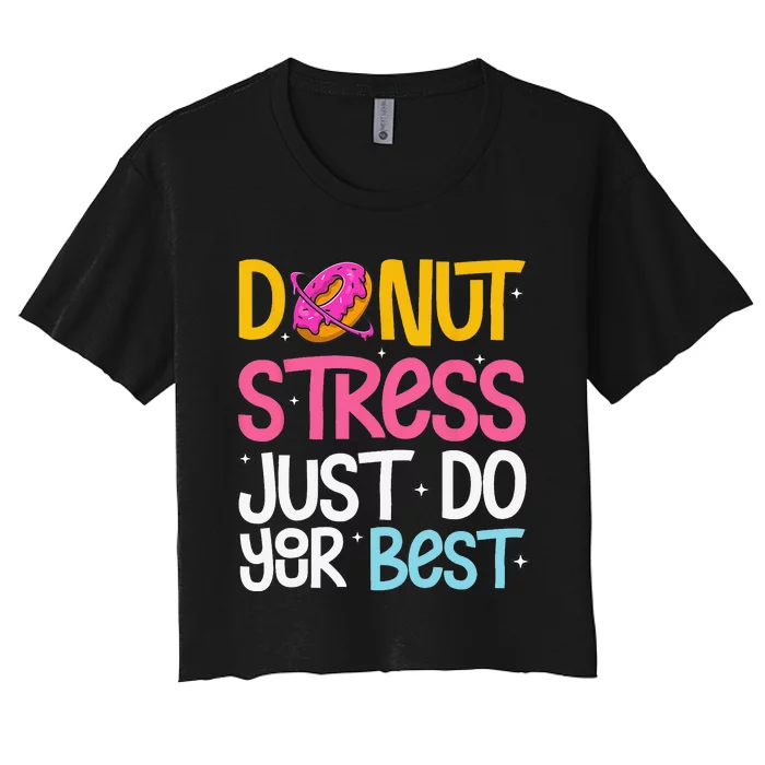 Donut Stress Just Do Your Best Rock The Test Day Teacher Women's Crop Top Tee