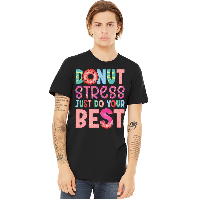 Donut Stress Just Do Your Best Funny Teachers Testing Day Premium T-Shirt