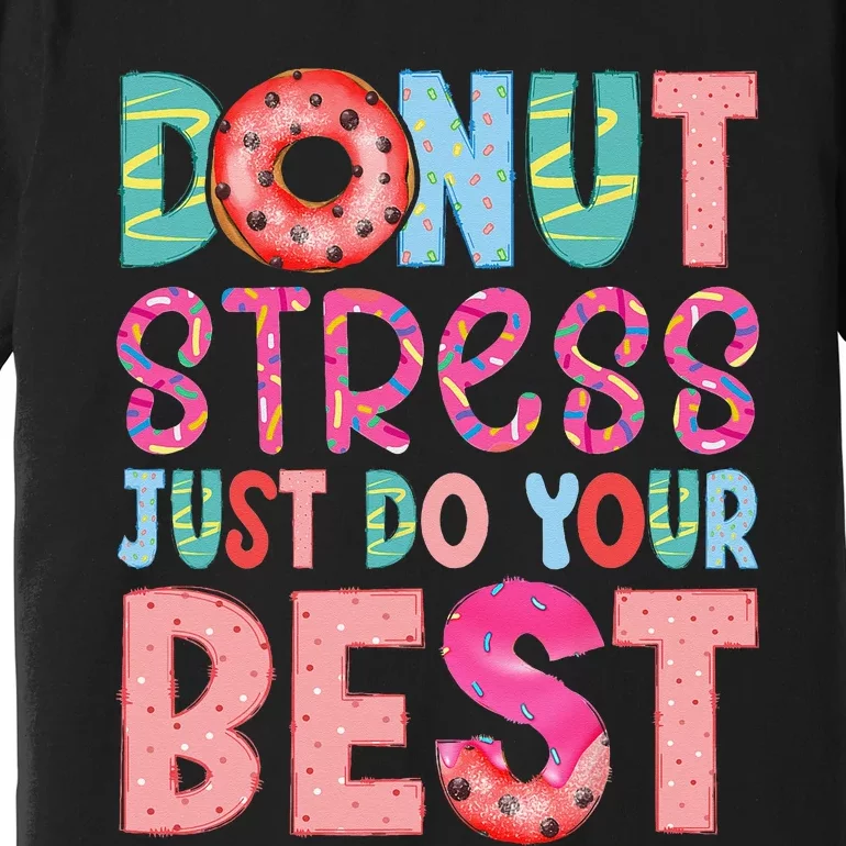 Donut Stress Just Do Your Best Funny Teachers Testing Day Premium T-Shirt