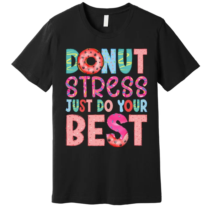 Donut Stress Just Do Your Best Funny Teachers Testing Day Premium T-Shirt