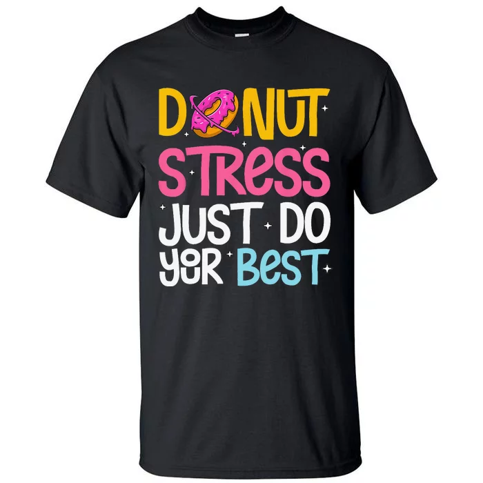 Donut Stress Just Do Your Best Rock The Test Day Teacher Tall T-Shirt