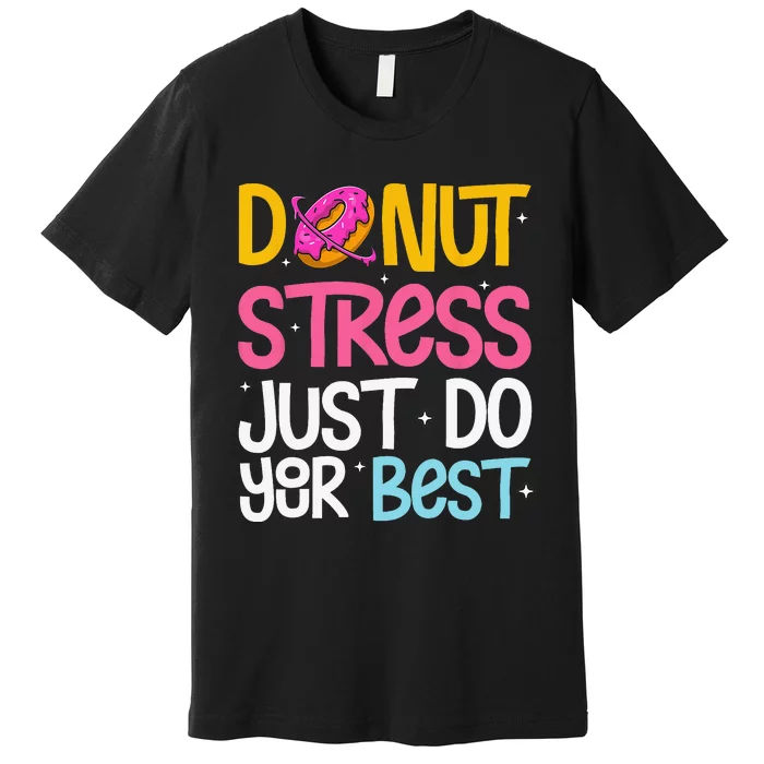 Donut Stress Just Do Your Best Rock The Test Day Teacher Premium T-Shirt