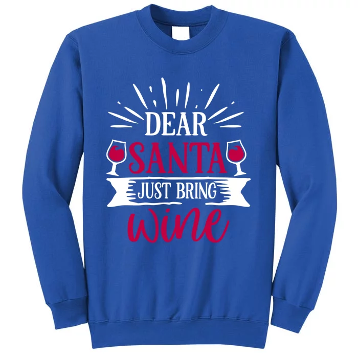 Dear Santa Just Bring Wine Holiday Ing Saying Christmas Meaningful Gift Tall Sweatshirt