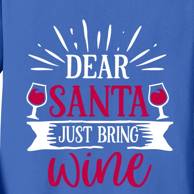 Dear Santa Just Bring Wine Holiday Ing Saying Christmas Meaningful Gift Kids Long Sleeve Shirt