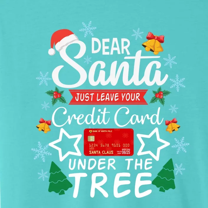 Dear Santa Just Leave Your Credit Card Under The Tree Xmas Gift ChromaSoft Performance T-Shirt